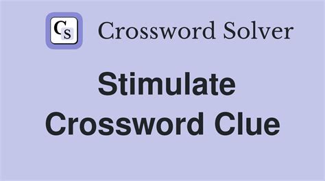 STIMULATE Crossword Clue